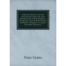 

Книга Infantry Tactics: For the Instruction, Exercise