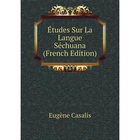

Книга Études Sur La Langue Séchuana (French Edition)