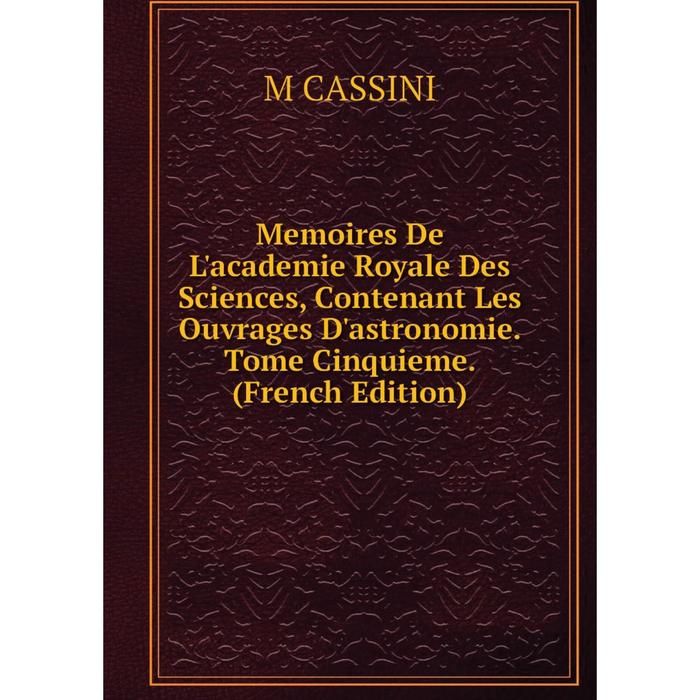 фото Книга memoires de l'academie royale des sciences, contenant les ouvrage s d'astronomie tome cinquieme nobel press