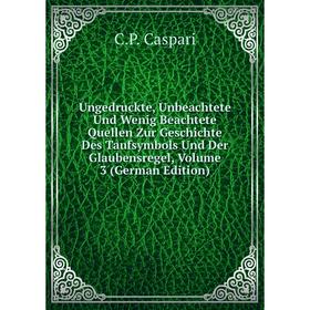 

Книга Ungedruckte, Unbeachtete Und Wenig Beachtete Quellen Zur Geschichte Des Taufsymbols Und Der Glaubensregel, Volume 3 (German Edition)