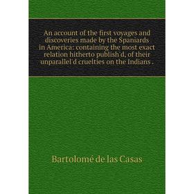 

Книга An account of the first voyages and discoveries made by the Spaniards in America