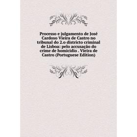 

Книга Processo e julgamento de José Cardoso Vieira de Castro no tribunal do 2.o districto criminal de Lisboa