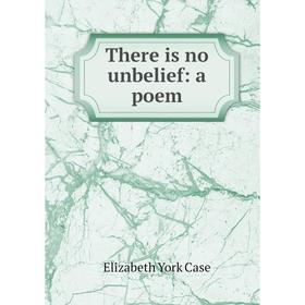 

Книга There is no unbelief: a poem