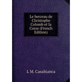 

Книга Le berceau de Christophe Colomb et la Corse