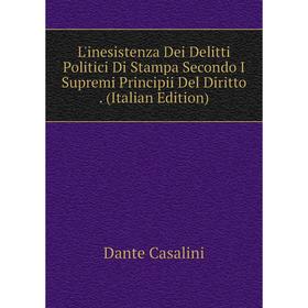 

Книга L'inesistenza Dei Delitti Politici Di Stampa Secondo I Supremi Principii Del Diritto