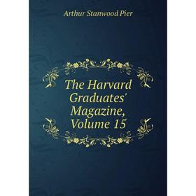 

Книга The Harvard Graduates' Magazine, Volume 15
