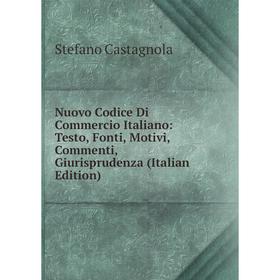 

Книга Nuovo Codice Di Commercio Italiano: Testo, Fonti, Motivi, Commenti, Giurisprudenza