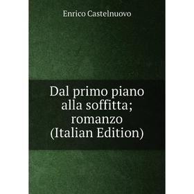 

Книга Dal primo piano alla soffitta; romanzo (Italian Edition)
