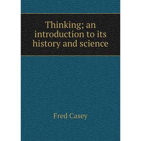 

Книга Thinking; an introduction to its history and science