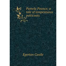 

Книга Pamela Pounce; a tale of tempestuous petticoats