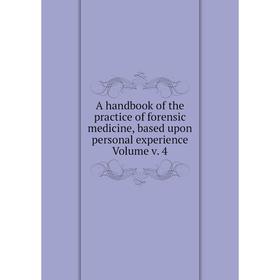 

Книга A handbook of the practice of forensic medicine, based upon personal experience Volume v. 4