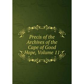 

Книга Precis of the Archives of the Cape of Good Hope, Volume 11