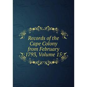 

Книга Records of the Cape Colony from February 1793, Volume 15