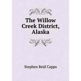 

Книга The Willow Creek District, Alaska