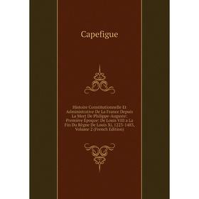 

Книга Histoire Constitutionnelle Et Administrative De La France Depuis La Mort De Philippe-Auguste