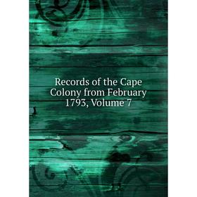 

Книга Records of the Cape Colony from February 1793, Volume 7