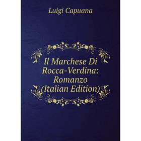 

Книга Il Marchese Di Rocca-Verdina: Romanzo (Italian Edition)