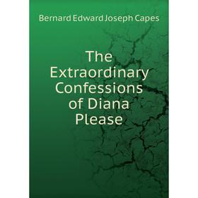 

Книга The Extraordinary Confessions of Diana Please