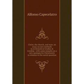 

Книга Christ, the church, and man