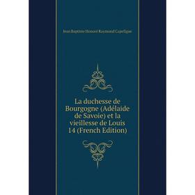 

Книга La duchesse de Bourgogne (Adélaide de Savoie) et la vieille sse de Louis 14