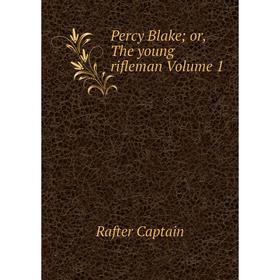 

Книга Percy Blake; or, The young rifleman Volume 1