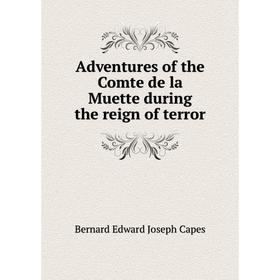 

Книга Adventures of the Comte de la Muette during the reign of terror