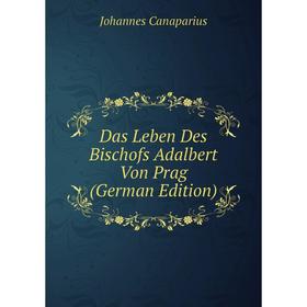 

Книга Das Leben Des Bischofs Adalbert Von Prag (German Edition)