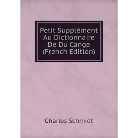 

Книга Petit Supplément Au Dictionnaire De Du Cange (French Edition)