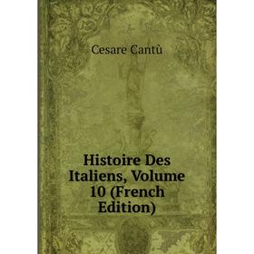 

Книга Histoire Des Italiens, Volume 10 (French Edition)