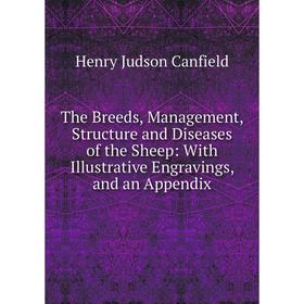 

Книга The Breeds, Management, Structure and Diseases of the Sheep: With Illustrative Engravings, and an Appendix