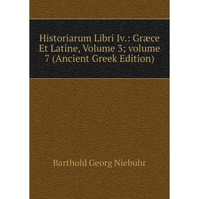 

Книга Historiarum Libri Iv.: Græce Et Latine, Volume 3; volume 7 (Ancient Greek Edition)