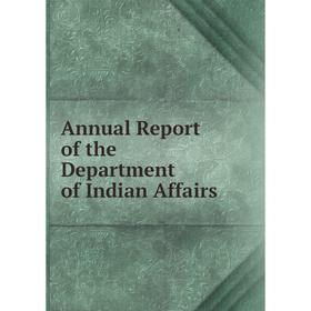 

Книга Annual Report of the Department of Indian Affairs