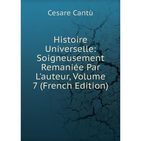 

Книга Histoire Universelle: Soigneusement Remaniée Par L'auteur, Volume 7 (French Edition)