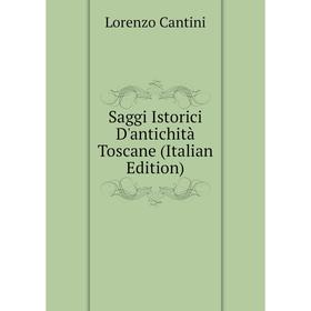 

Книга Saggi Istorici D'antichità Toscane (Italian Edition)