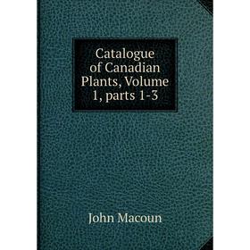 

Книга Catalogue of Canadian Plants, Volume 1, parts 1-3