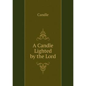 

Книга A Candle Lighted by the Lord