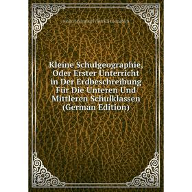 

Книга Kleine Schulgeographie, Oder Erster Unterricht in Der Erdbeschreibung Für Die Unteren Und Mittleren Schulklassen