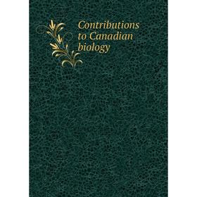 

Книга Contributions to Canadian biology
