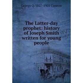 

Книга The Latter-day prophet: history of Joseph Smith written for young people