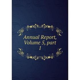 

Книга Annual Report, Volume 5, part 1