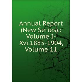 

Книга Annual Report (New Series).: Volume I-Xvi.1885-1904, Volume 11
