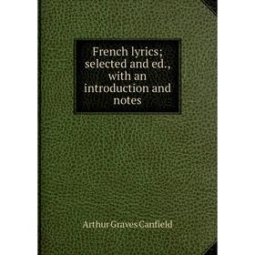 

Книга French lyrics; selected and ed., with an introduction and notes