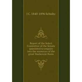 

Книга Report of the Select Committee of the Senate appointed to enquire into the resources of the great Mackenzie Basin