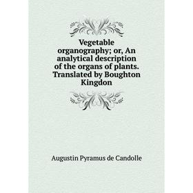 

Книга Vegetable organography; or, An analytical description of the organs of plants. Translated by Boughton Kingdon
