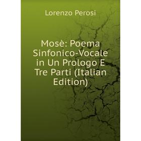 

Книга Mosè: Poema Sinfonico-Vocale in Un Prologo E Tre Parti