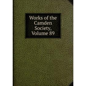 

Книга Works of the Camden Society, Volume 89