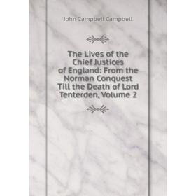 

Книга The Lives of the Chief Justices of England: From the Norman Conquest Till the Death of Lord Tenterden, Volume 2