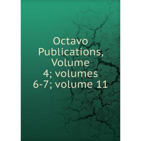 

Книга Octavo Publications, Volume 4; Volumes 6-7; Volume 11