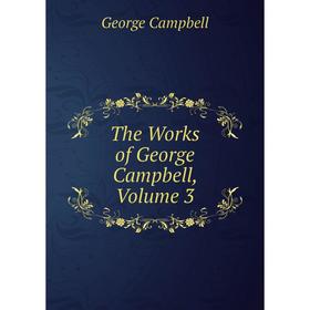 

Книга The Works of George Campbell, Volume 3