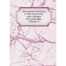 

Книга Documents Relating to the University and Colleges of Cambridge, Volume 2